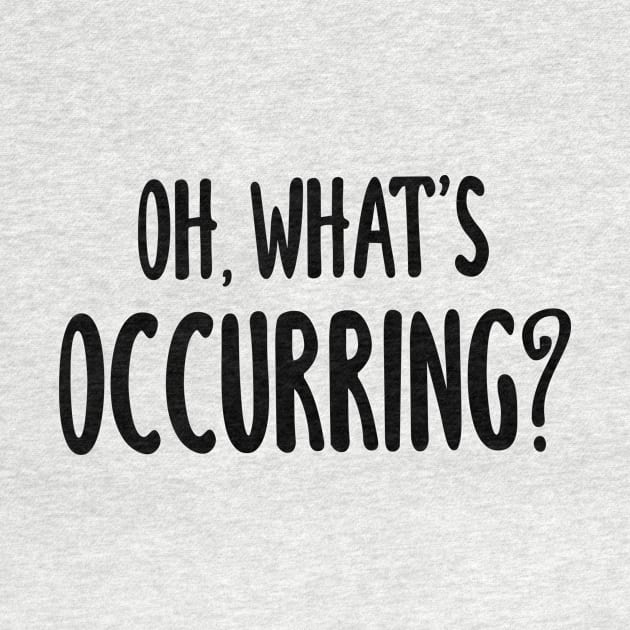 Oh, What's Occurring? by quoteee